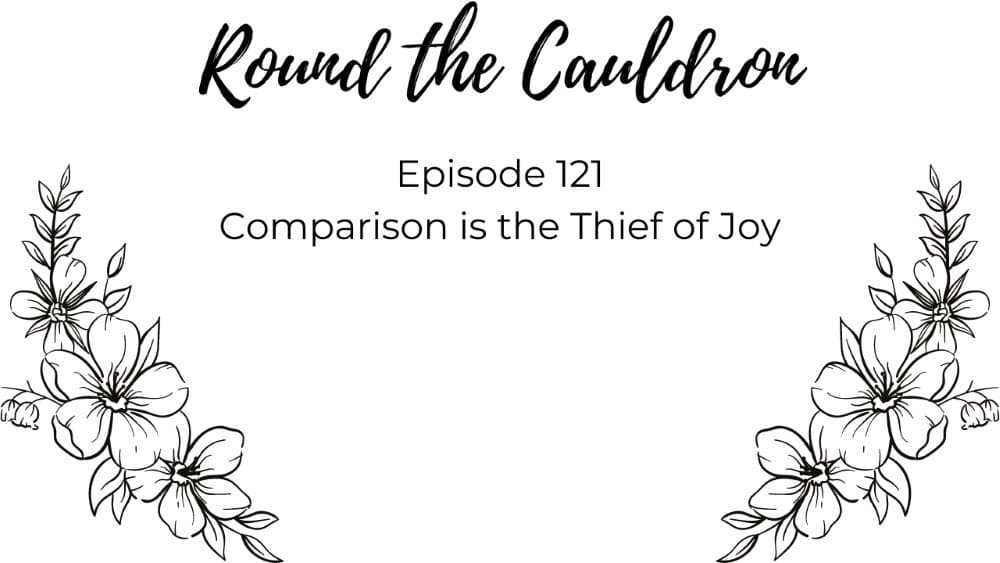 Episode 121: Comparison is the Thief of Joy
