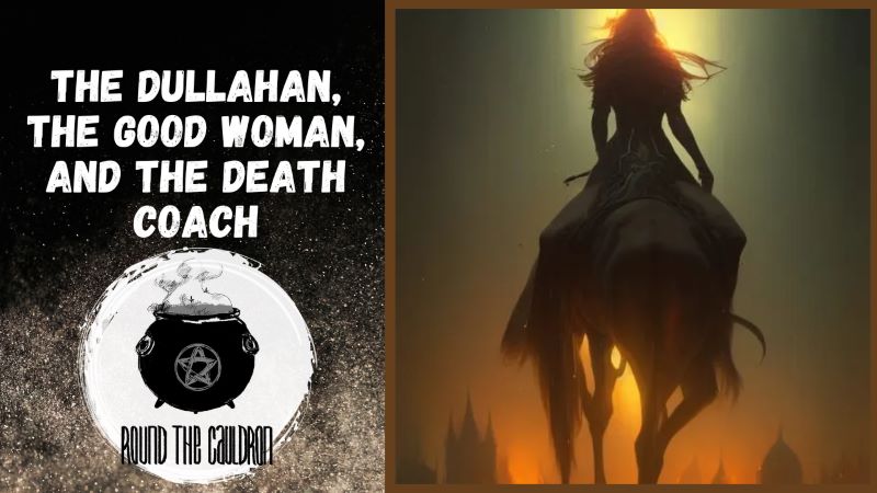 The Dullahan, The Good Woman, and The Death Coach [Podcast Episode 124]